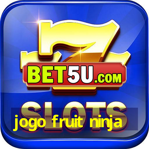 jogo fruit ninja